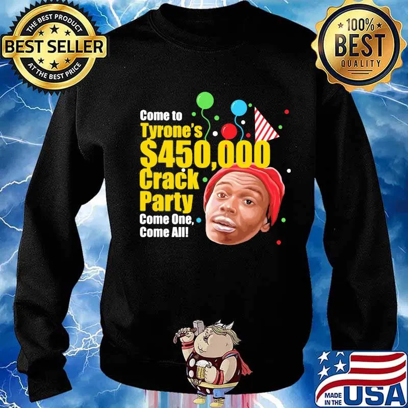 Comte to tyrone's crack party come one come all s Sweater