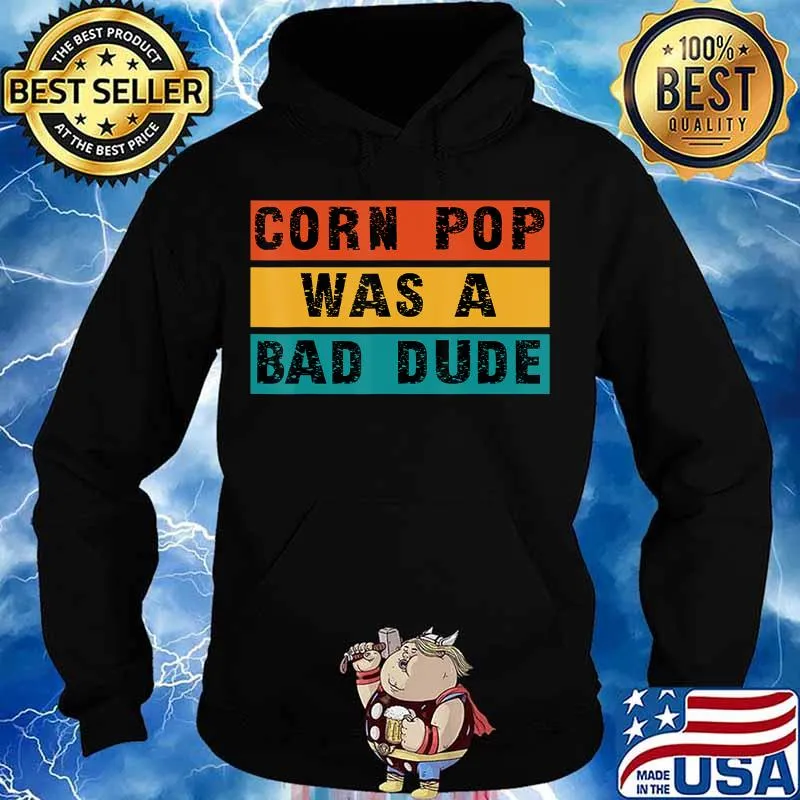 Corn Pop Was A Bad Dude - A Joe Biden Parody T-Shirt Hoodie