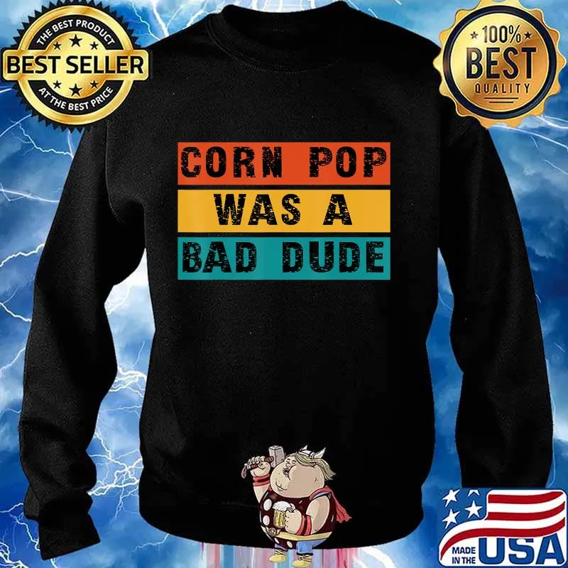 Corn Pop Was A Bad Dude - A Joe Biden Parody T-Shirt Sweater