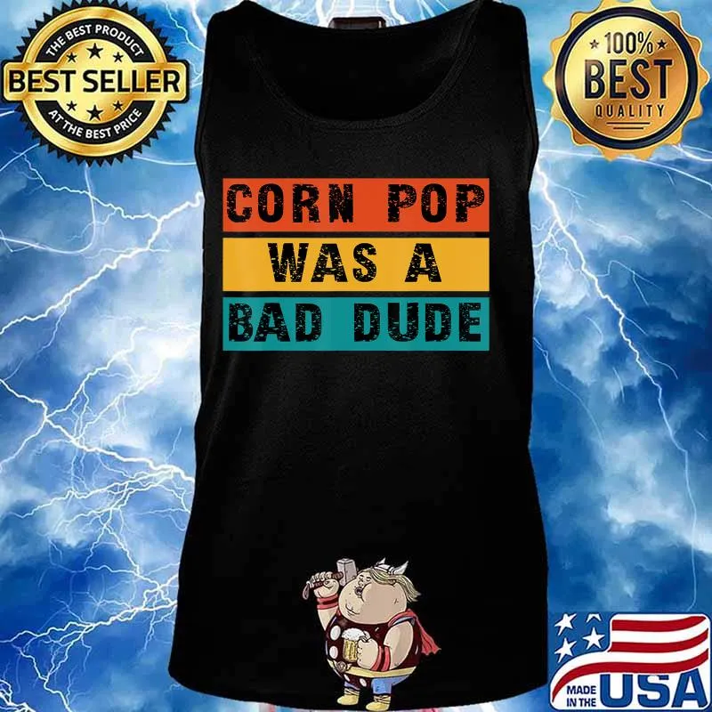 Corn Pop Was A Bad Dude - A Joe Biden Parody T-Shirt Tank top