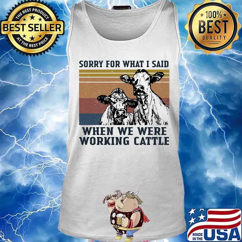 Cows sorry for what i said when we were working cattle vintage retro s Tank top