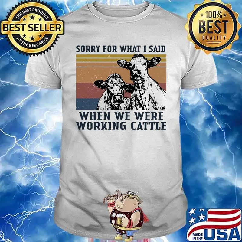 Cows sorry for what i said when we were working cattle vintage retro shirt