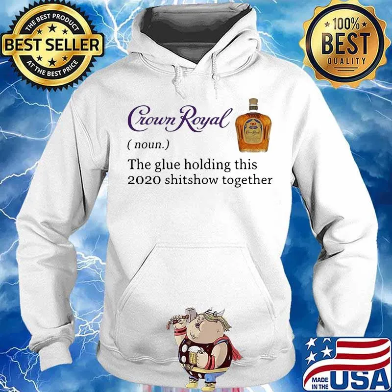 Crown royal noun the glue holding this 2020 shitshow together s Hoodie