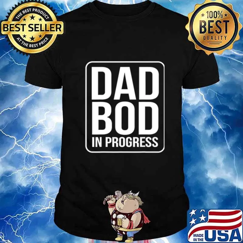 Dad Bod In Progress T-Shirt T-Shirt