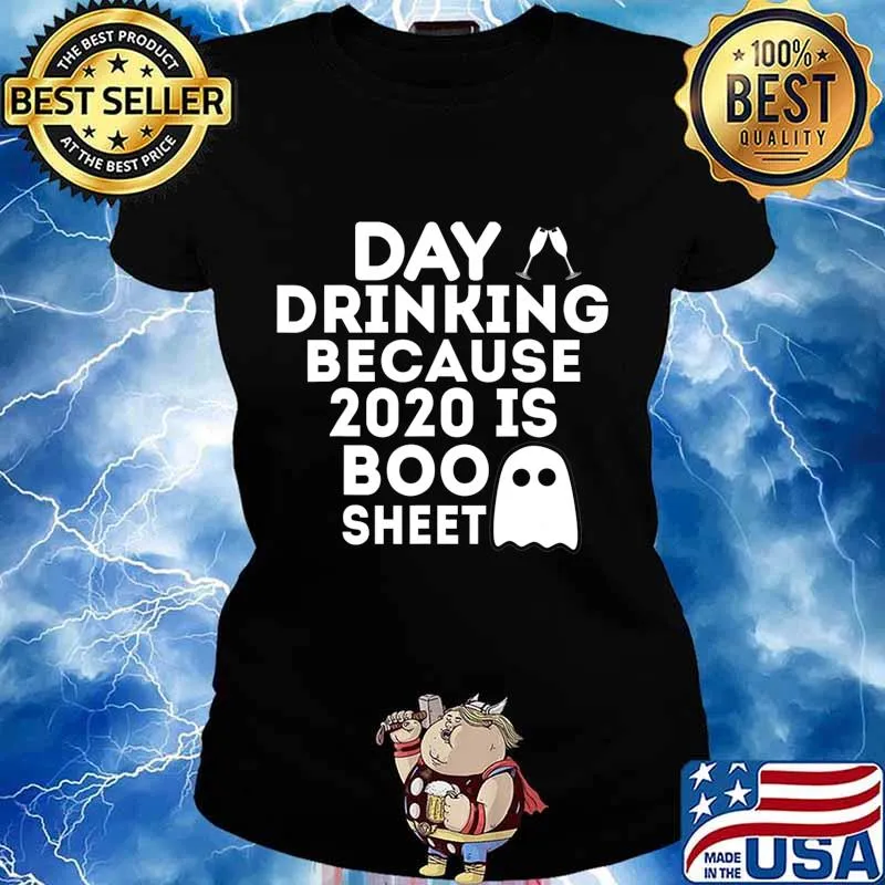 Day Drinking Beacause 2020 is Boo Sheet Ghost Halloween Gift T-Shirt Ladies tee