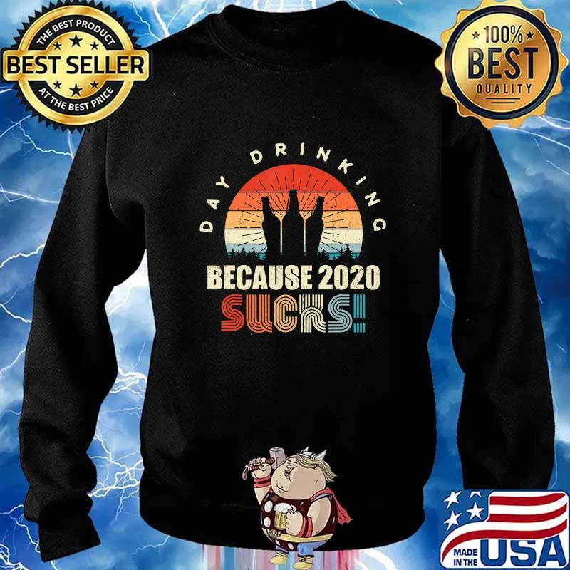 Day Drinking Because 2020 Sucks Shirt Funny Retro Men T-Shirt Sweater