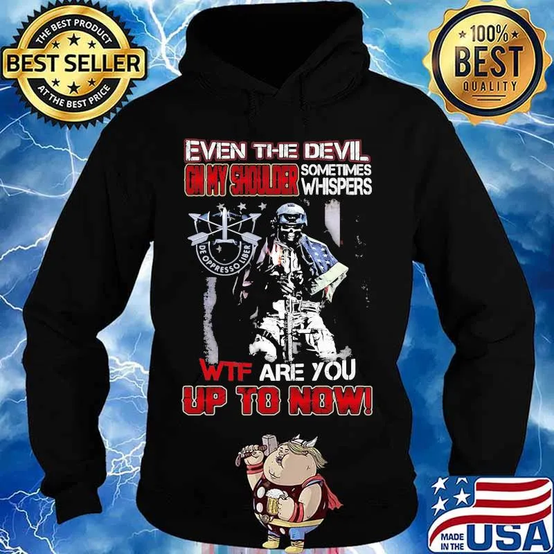 De oppresso liber even the devil on my shoulder sometimes whispers wtf are you up to now s Hoodie