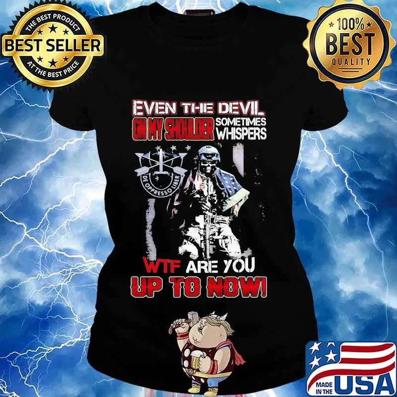 De oppresso liber even the devil on my shoulder sometimes whispers wtf are you up to now s Ladies tee
