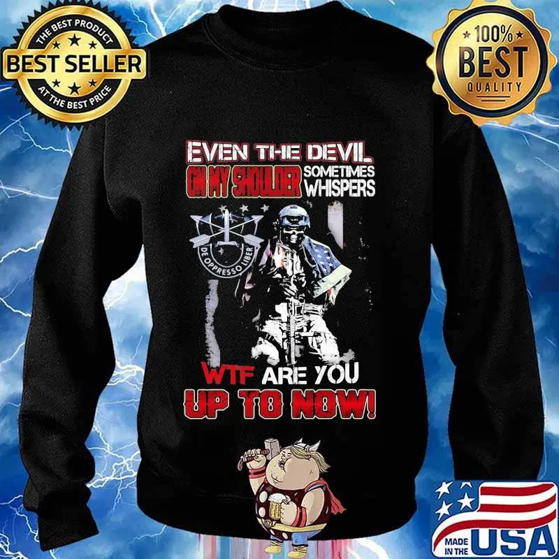 De oppresso liber even the devil on my shoulder sometimes whispers wtf are you up to now s Sweater