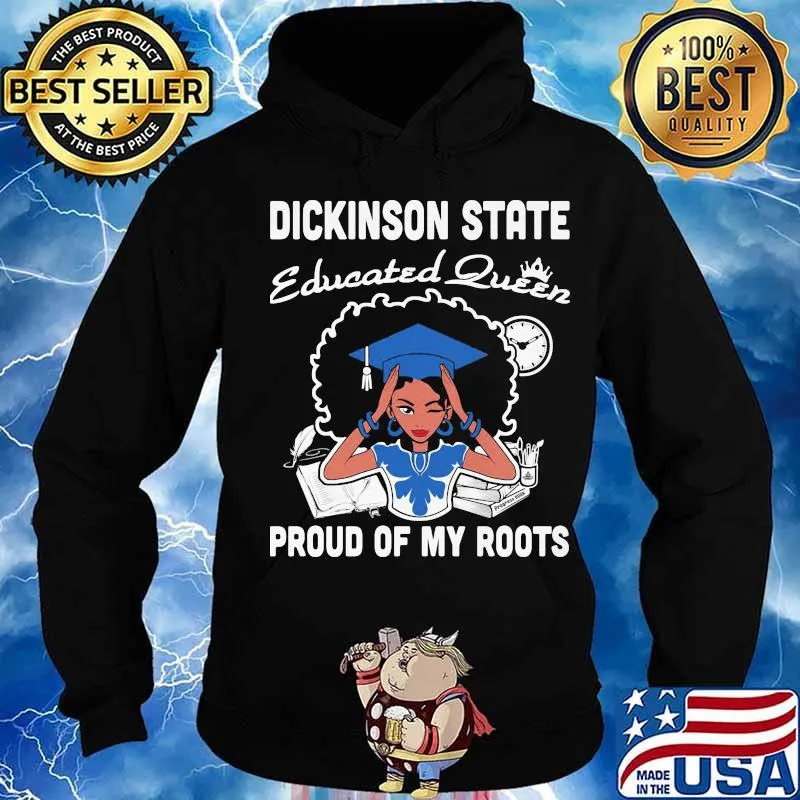 Dickinson state educated queen proud of my roots s Hoodie