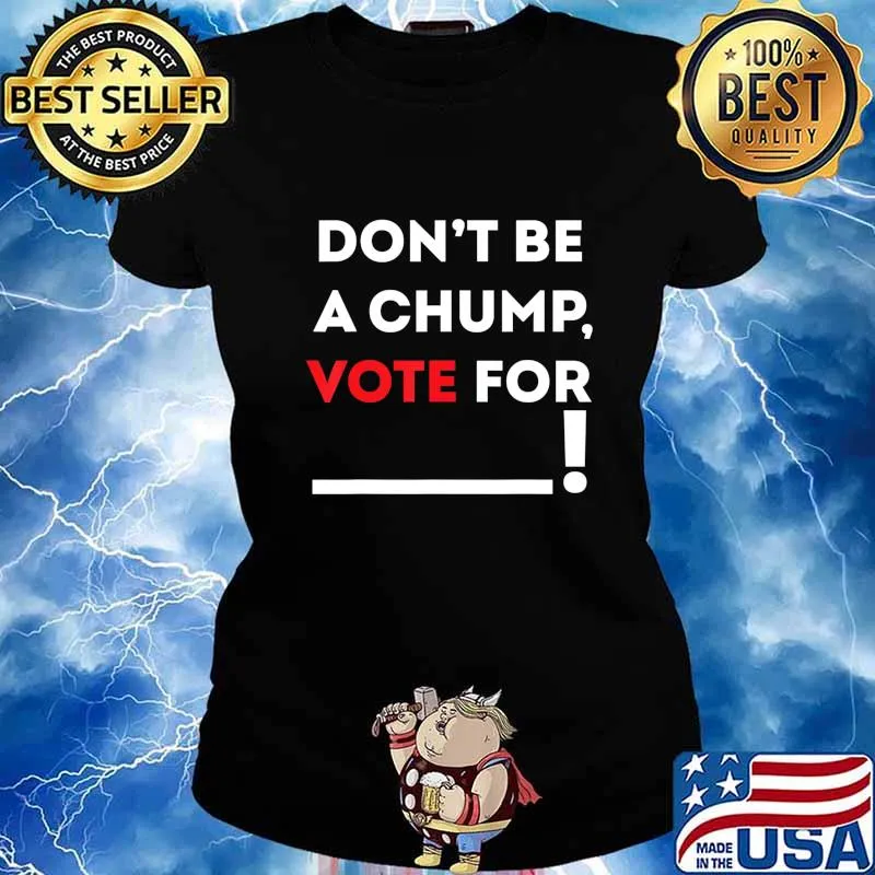 Don't be a Chump, Vote for ___ Funny Vote Trump T-Shirt Ladies tee