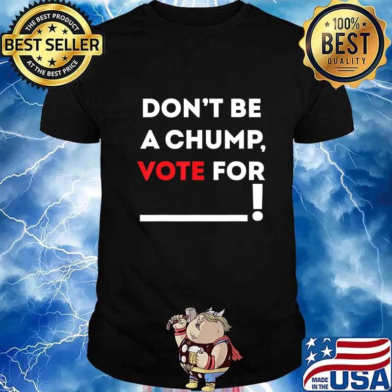 Don't be a Chump, Vote for ___ Funny Vote Trump T-Shirt