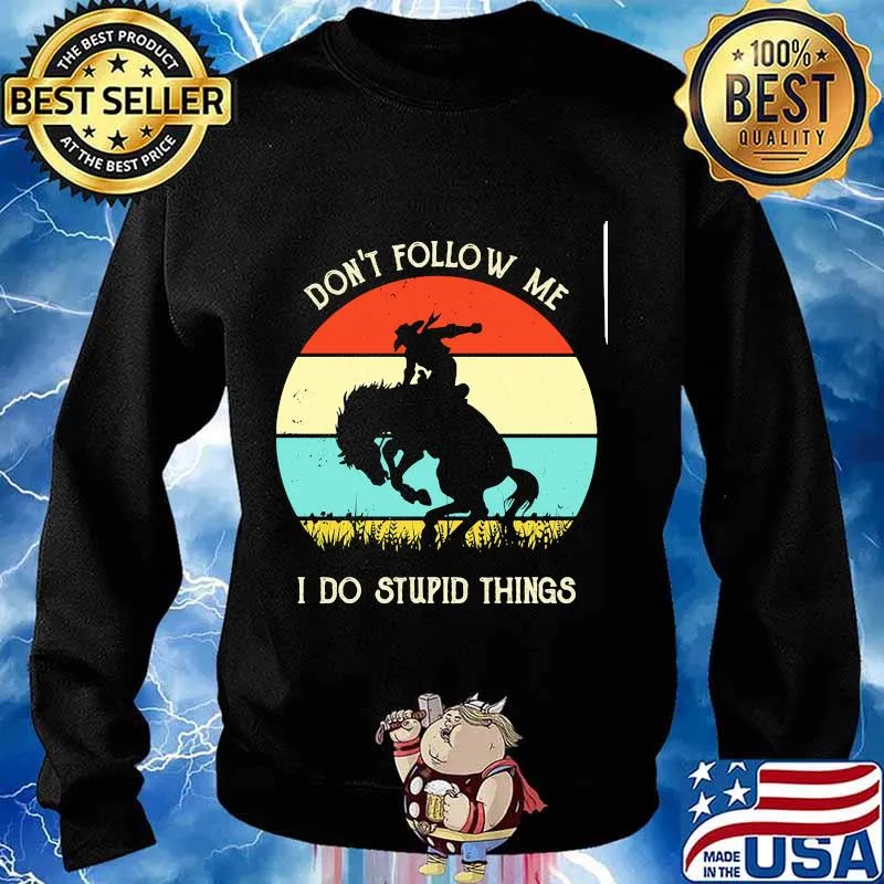 Don't follow me i do stupid things horse cowboy vintage s Sweater