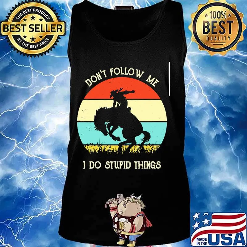 Don't follow me i do stupid things horse cowboy vintage s Tank top