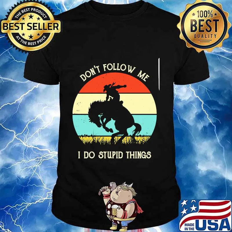 Don't follow me i do stupid things horse cowboy vintage shirt