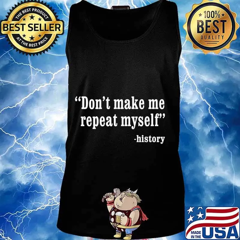 Don't Make Me Repeat Myself Funny History Teacher Nerdy Geek Premium T-Shirt Tank top