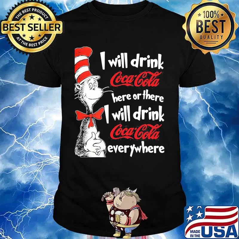 Dr seuss i will drink coca cola here or there i will drink coca cola everywhere shirt