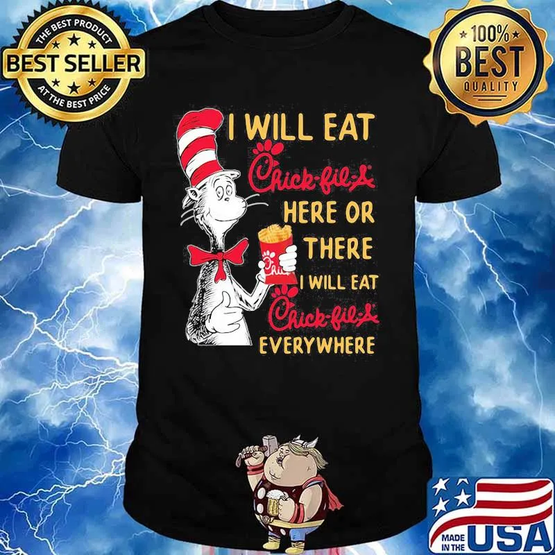 Dr seuss i will eat chick-fil-a here or there i will eat chick-fil-a everywhere shirt