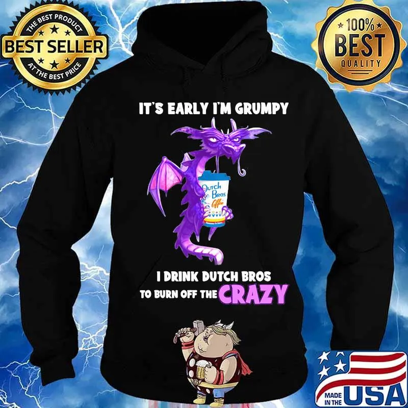 Dragon it's early i'm grumpy i drink duth bros to burn off the crazy s Hoodie