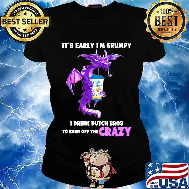 Dragon it's early i'm grumpy i drink duth bros to burn off the crazy s Ladies tee