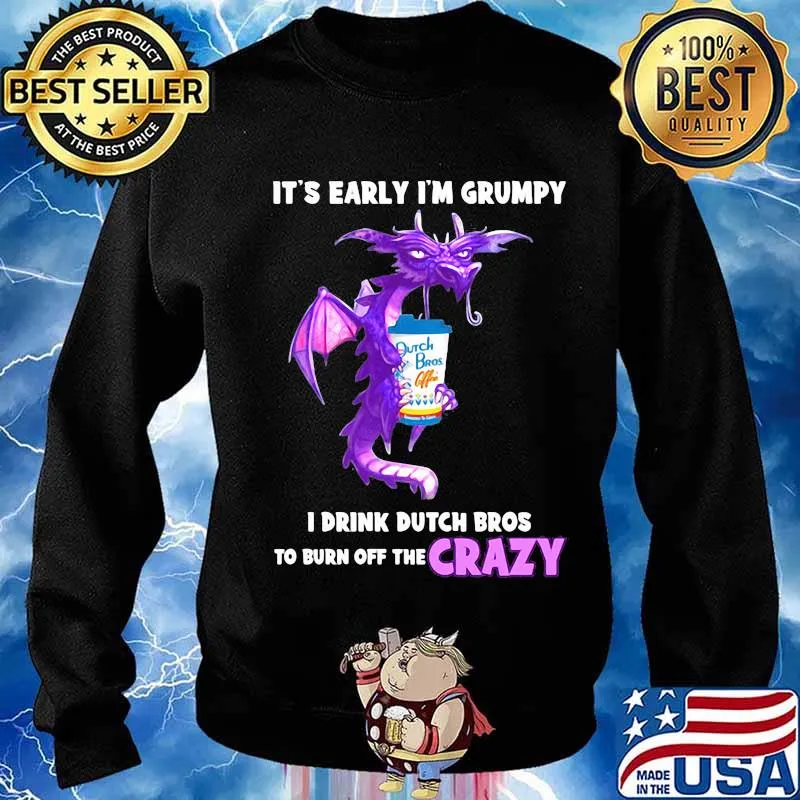 Dragon it's early i'm grumpy i drink duth bros to burn off the crazy s Sweater