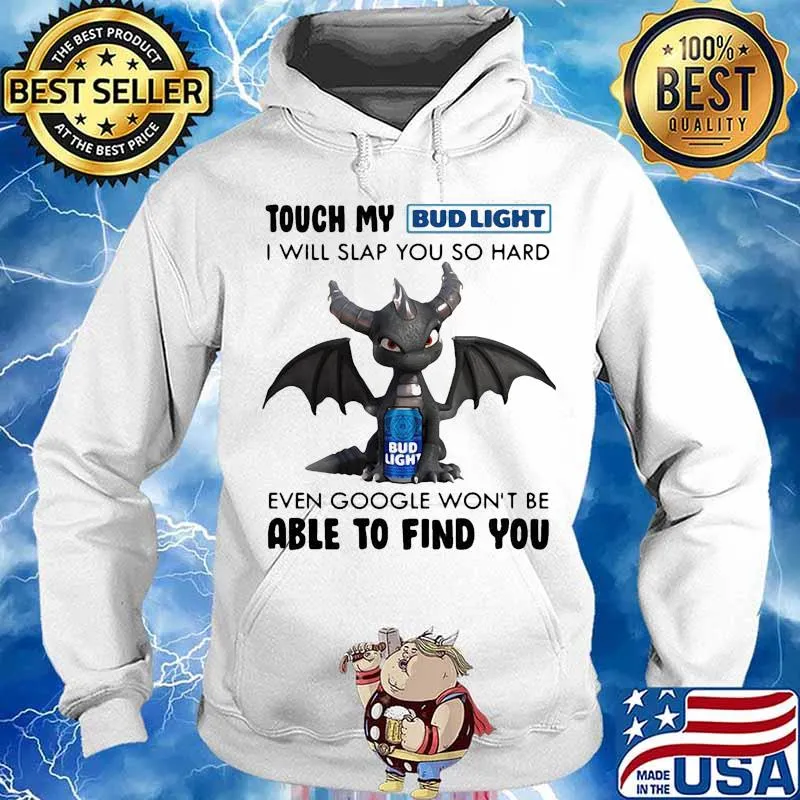 Dragon touch my bud light i will slap so hard even google won't be able to find you s Hoodie