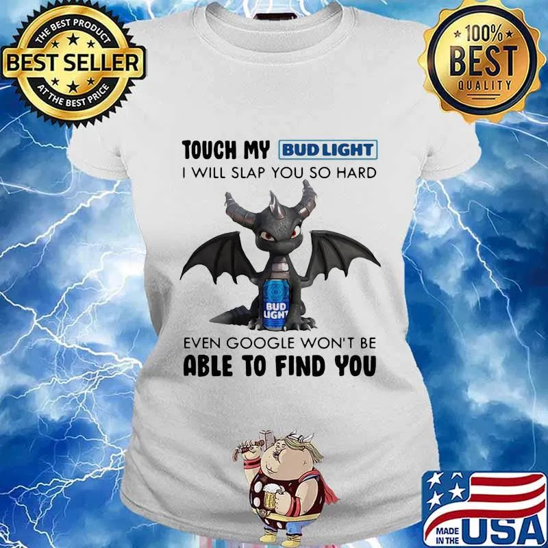 Dragon touch my bud light i will slap so hard even google won't be able to find you s Ladies tee
