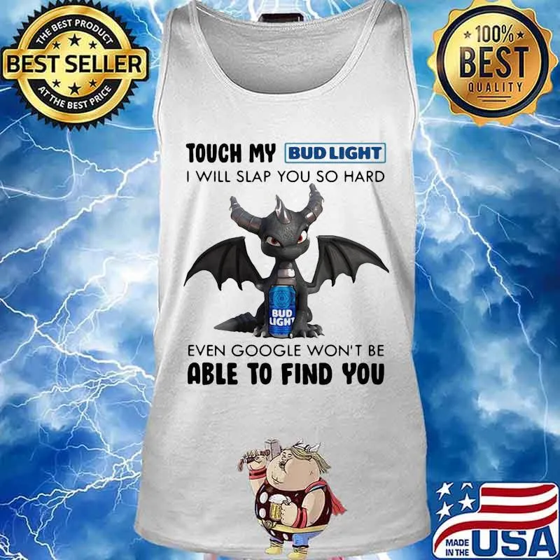 Dragon touch my bud light i will slap so hard even google won't be able to find you s Tank top