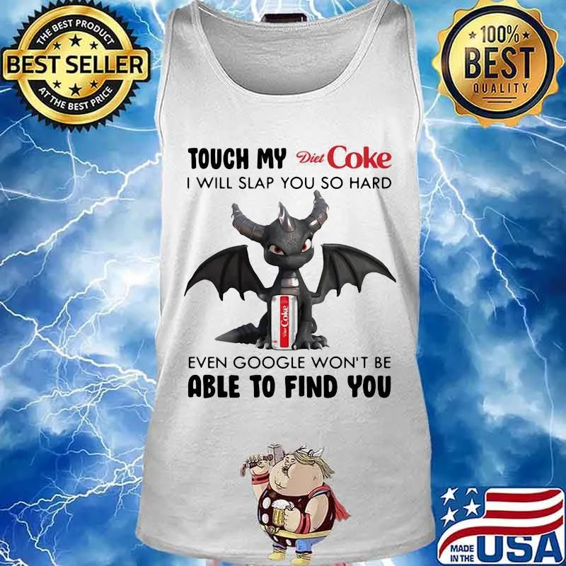 Dragon touch my diet coke i will slap so hard even google won't be able to find you s Tank top