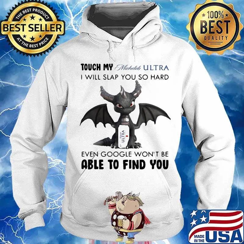 Dragon touch my michelob ultra i will slap so hard even google won't be able to find you s Hoodie