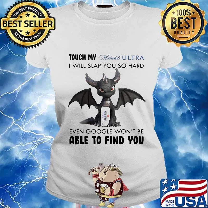 Dragon touch my michelob ultra i will slap so hard even google won't be able to find you s Ladies tee