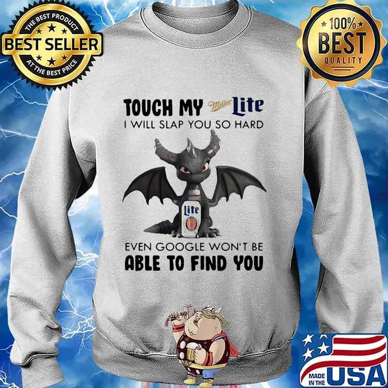Dragon touch my miller light i will slap so hard even google won't be able to find you s Sweater