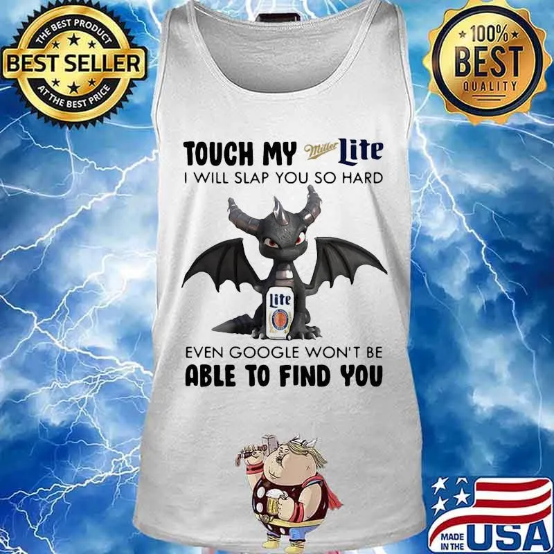 Dragon touch my miller light i will slap so hard even google won't be able to find you s Tank top