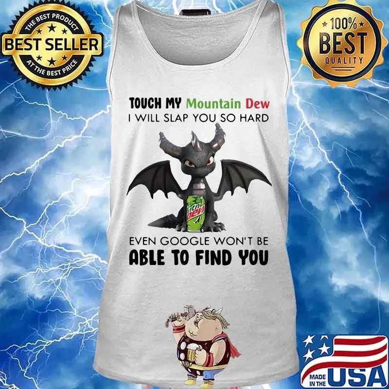 Dragon touch my mountain dew i will slap so hard even google won't be able to find you s Tank top
