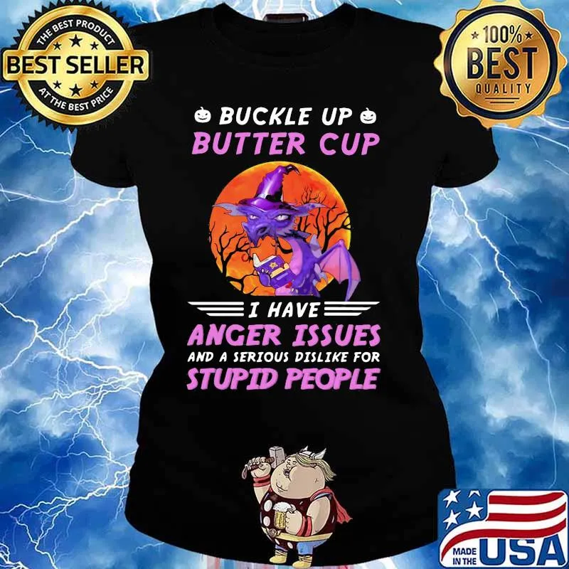 Dragon witch buckle up butter cup i have anger issues and a serious dislike for stupid people sunset s Ladies tee