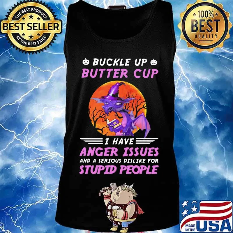 Dragon witch buckle up butter cup i have anger issues and a serious dislike for stupid people sunset s Tank top