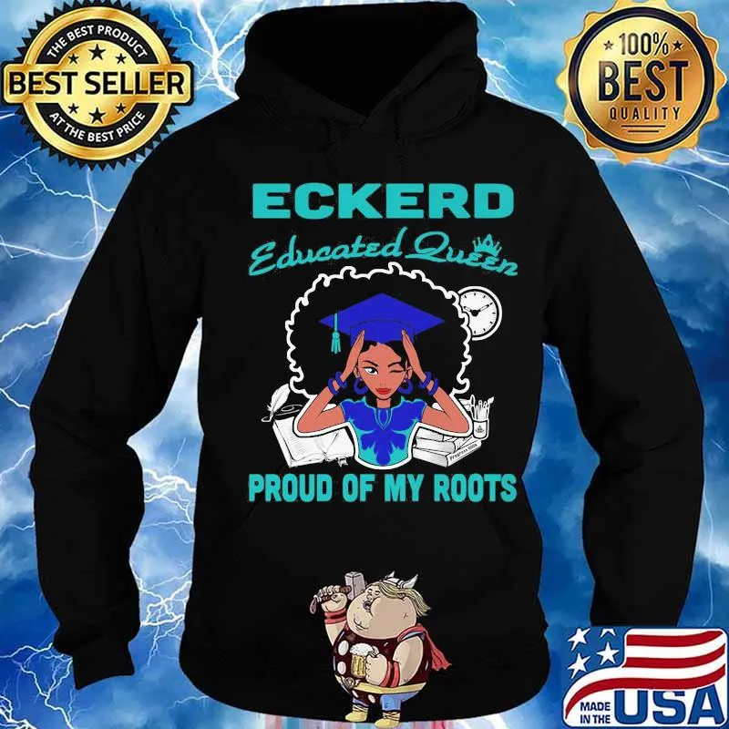 Eckerd educated queen proud of my roots s Hoodie