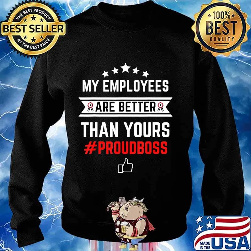 Employee Appreciation Gifts - My Employees Are Better T-Shirt Sweater