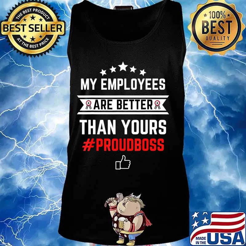 Employee Appreciation Gifts - My Employees Are Better T-Shirt Tank top