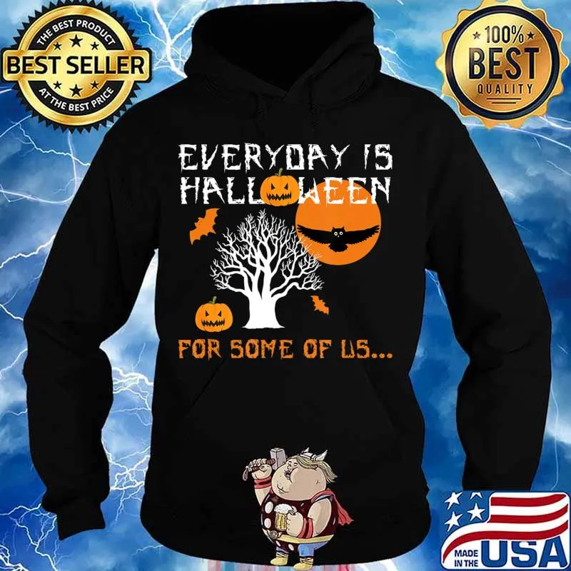 Every Day is Halloween For Some of Us T-Shirt Hoodie