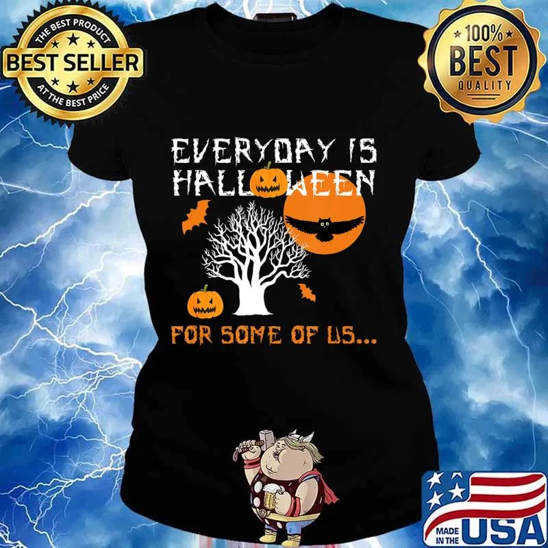 Every Day is Halloween For Some of Us T-Shirt Ladies tee