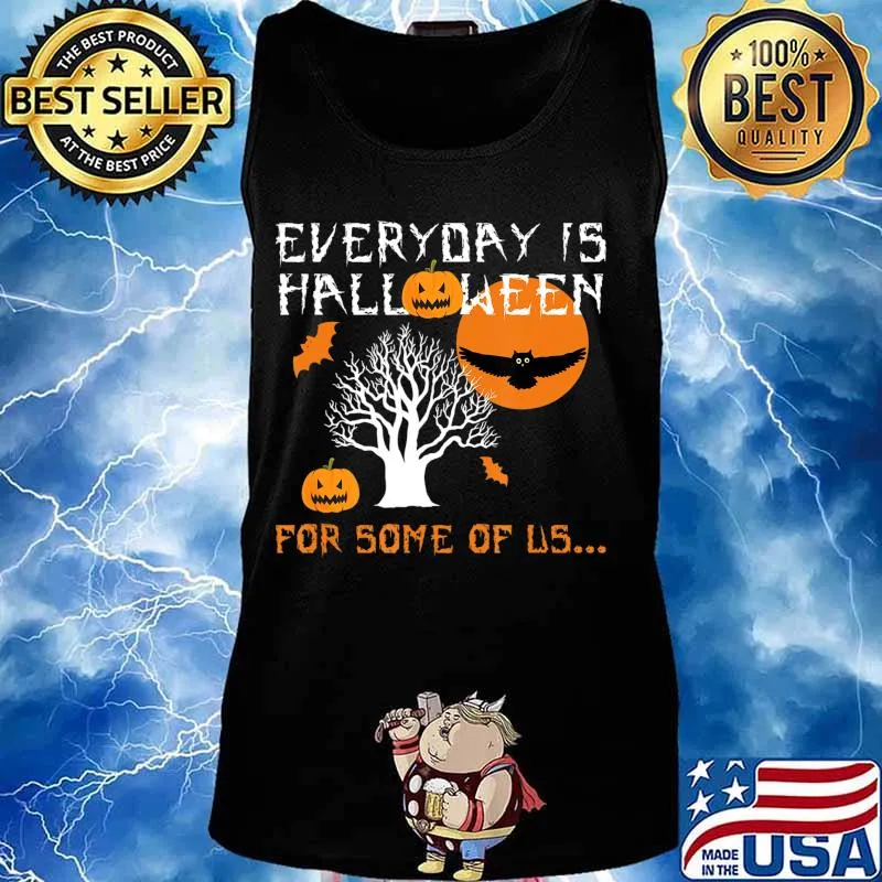 Every Day is Halloween For Some of Us T-Shirt Tank top