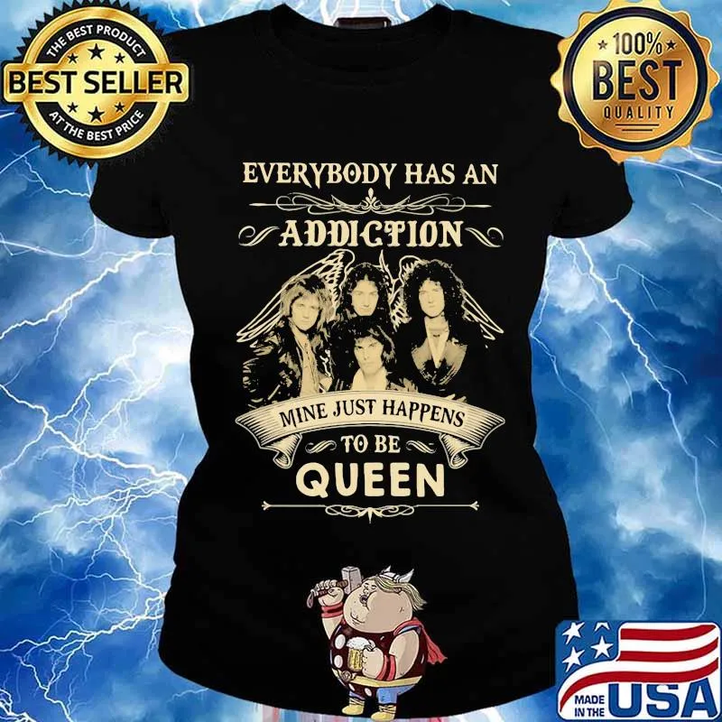Everybody has an addiction mine just happens to be queen s Ladies tee