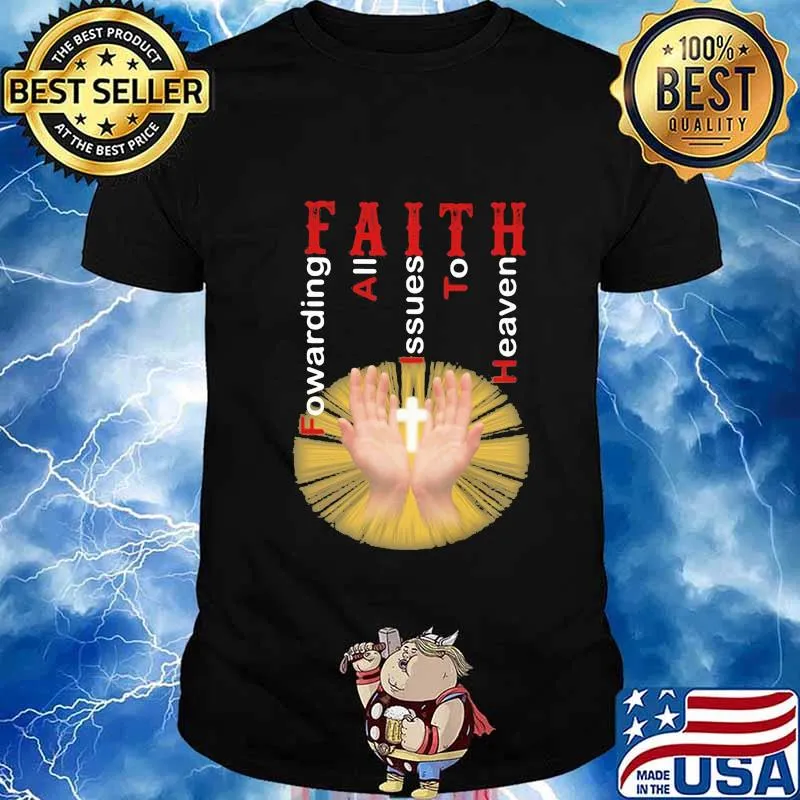 Faith forwarding all issues to heaven shirt