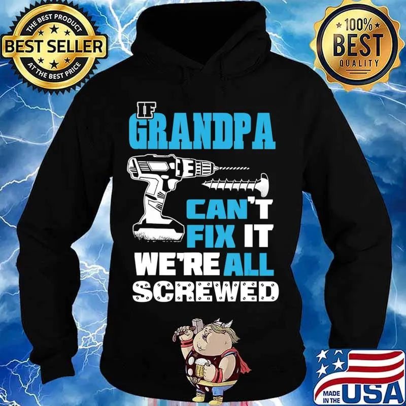 Father's Day If Grandpa Cant Fix It We're All Screwed Gift T-Shirt Hoodie