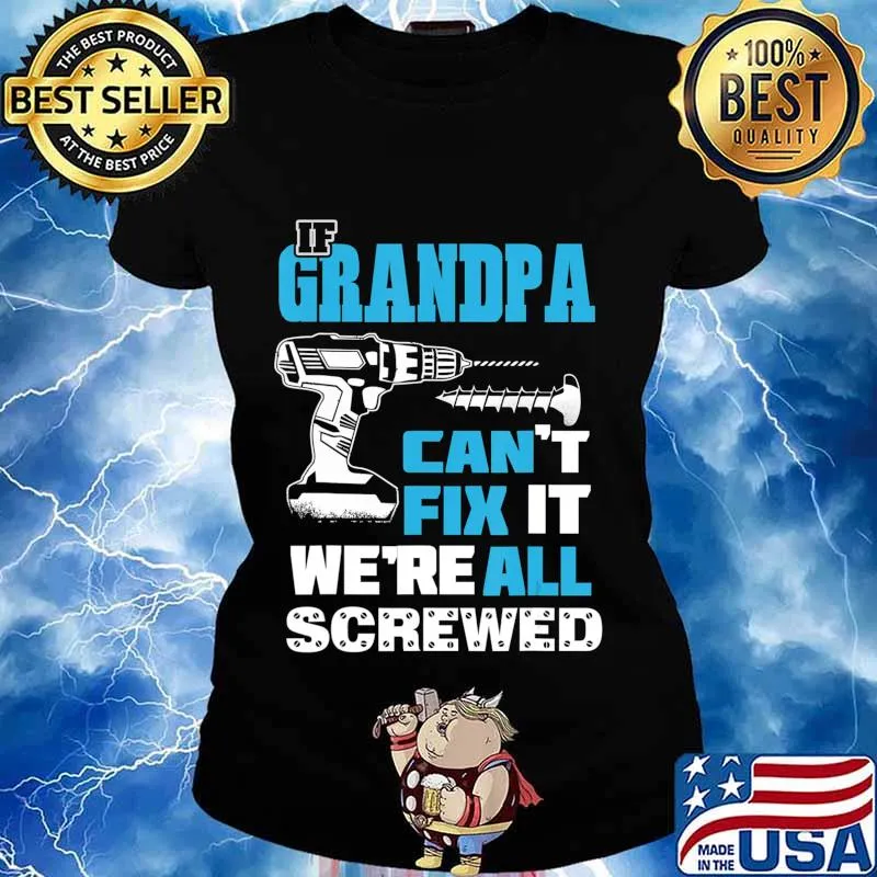 Father's Day If Grandpa Cant Fix It We're All Screwed Gift T-Shirt Ladies tee