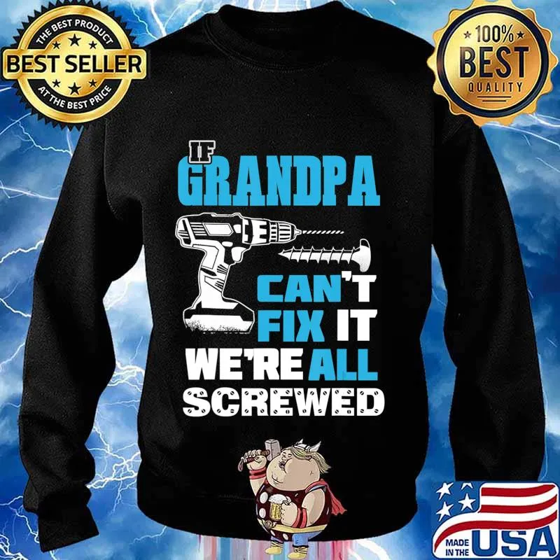 Father's Day If Grandpa Cant Fix It We're All Screwed Gift T-Shirt Sweater