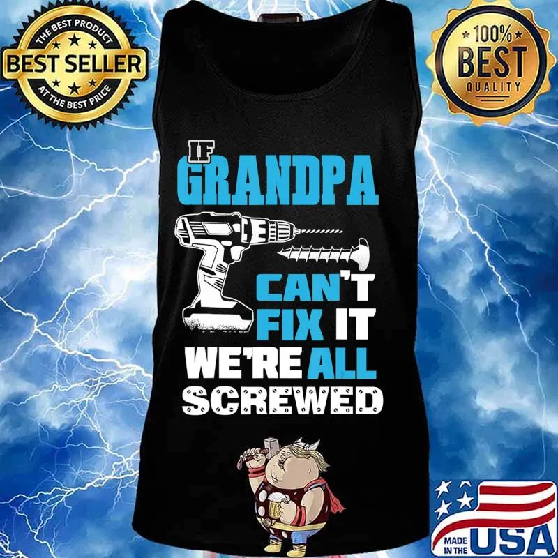 Father's Day If Grandpa Cant Fix It We're All Screwed Gift T-Shirt Tank top