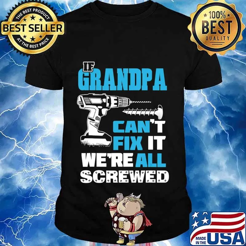 Father's Day If Grandpa Cant Fix It We're All Screwed Gift T-Shirt