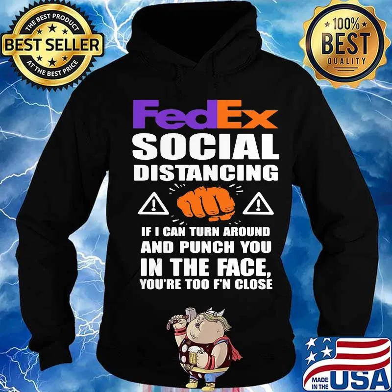 Fedex social distancing if i can turn around and punch you in the face you're too f'n close s Hoodie